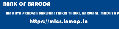 BANK OF BARODA  MADHYA PRADESH BARWANI THIKRI THIKRI, BARWANI, MADHYA PRADESH  micr code